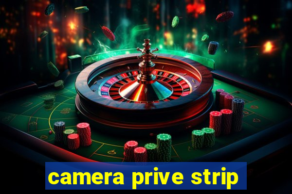 camera prive strip